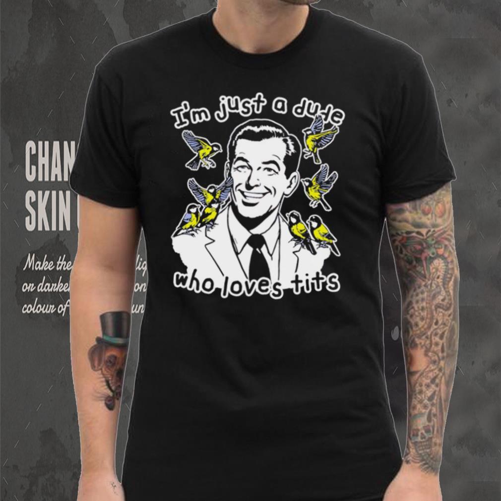 I’m just a dude who loves tits funny shirt I’m just a dude who loves tits funny shirt