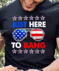 Im just here to bang fourth of july happy 4th of july shirt
