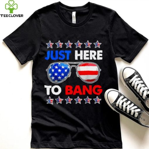 Im just here to bang fourth of july happy 4th of july shirt
