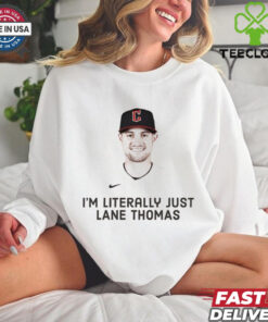 I’m literally just Lane Thomas hoodie, sweater, longsleeve, shirt v-neck, t-shirt