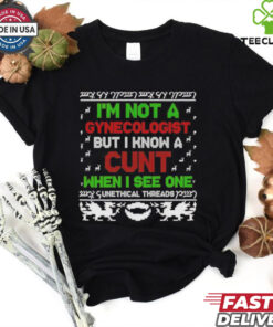 I’m not a Gynecologist but I know a cunt when I see one Xmas shirt