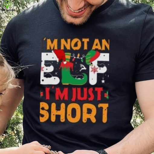 I’m not an Elf I’m just Short Christmas T Shirt