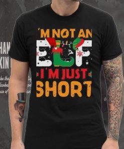 I’m not an Elf I’m just Short Christmas T Shirt