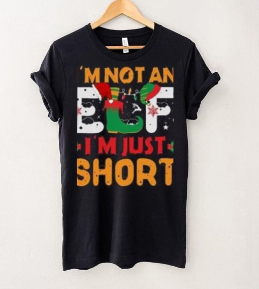 I’m not an Elf I’m just Short Christmas T Shirt