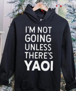 I’m not going unless there’s yaoi Goofy Goober t hoodie, sweater, longsleeve, shirt v-neck, t-shirt