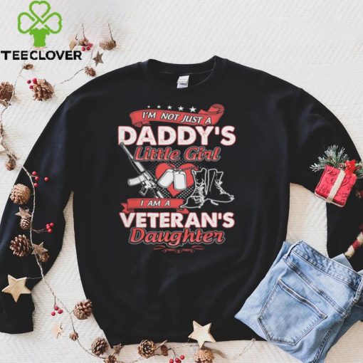 I'm not just a daddy's little girl i am a veteran's daughter t hoodie, sweater, longsleeve, shirt v-neck, t-shirt