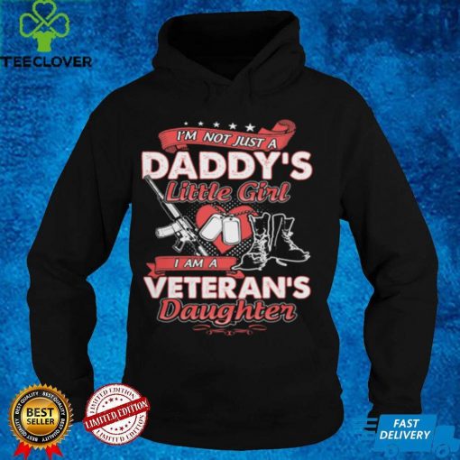 I'm not just a daddy's little girl i am a veteran's daughter t hoodie, sweater, longsleeve, shirt v-neck, t-shirt