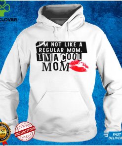 Im not like a regular mom im a cool mom shirt