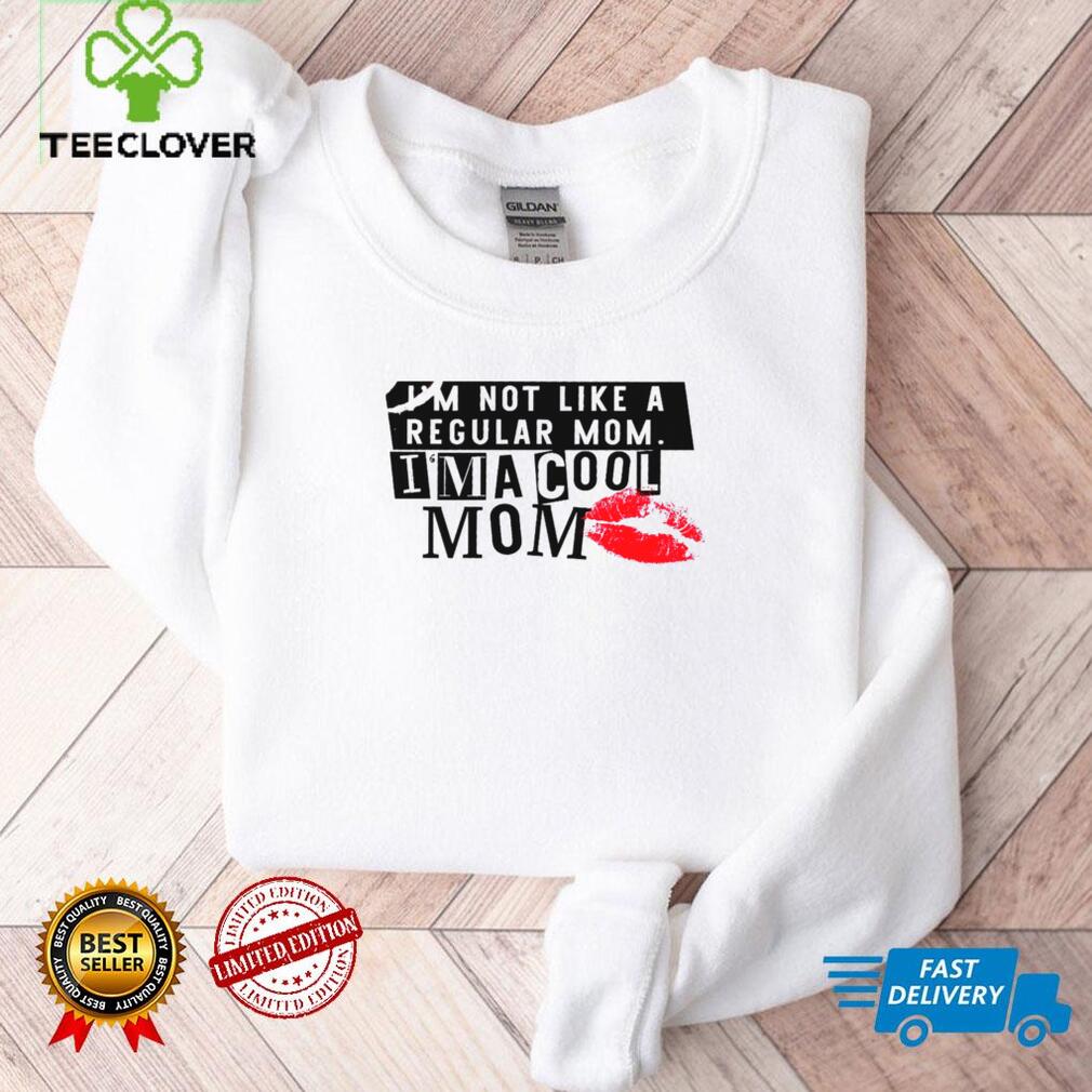 Im not like a regular mom im a cool mom shirt Im not like a regular mom im a cool mom shirt