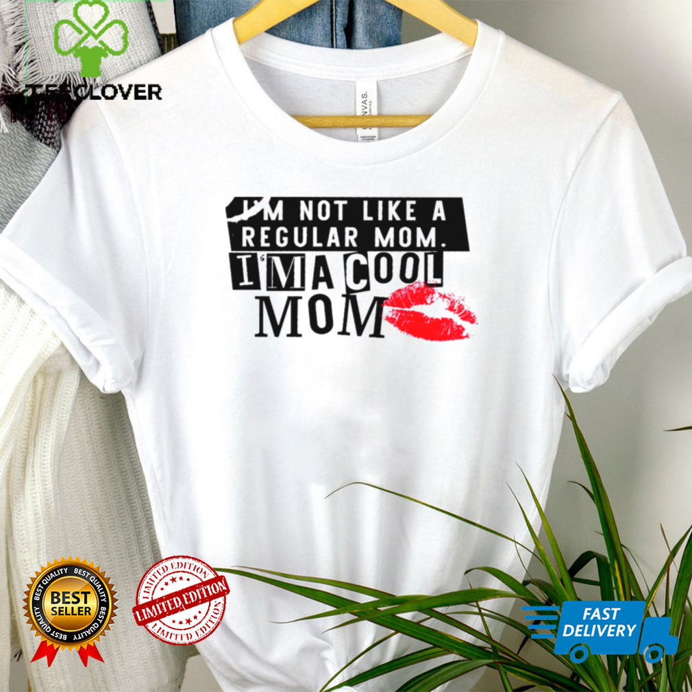 Im not like a regular mom im a cool mom shirt Im not like a regular mom im a cool mom shirt