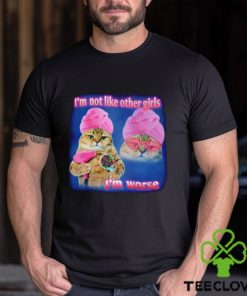 I’m not like other girls I’m worse Cat Meme Funny shirt