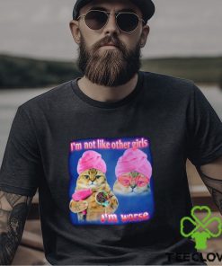 I’m not like other girls I’m worse Cat Meme Funny shirt