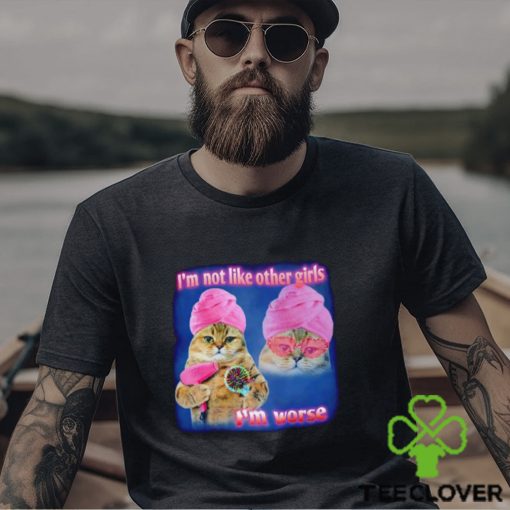 I’m not like other girls I’m worse Cat Meme Funny shirt