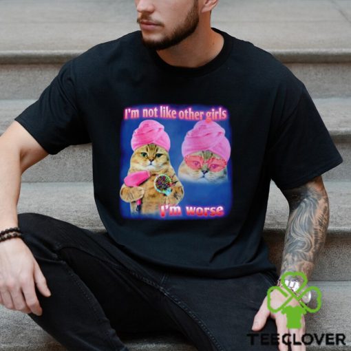 I’m not like other girls I’m worse Cat Meme Funny shirt