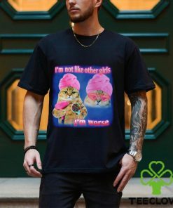 I’m not like other girls I’m worse Cat Meme Funny shirt