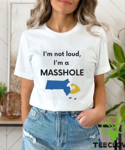 I’m not loud I’m a Masshole shirt