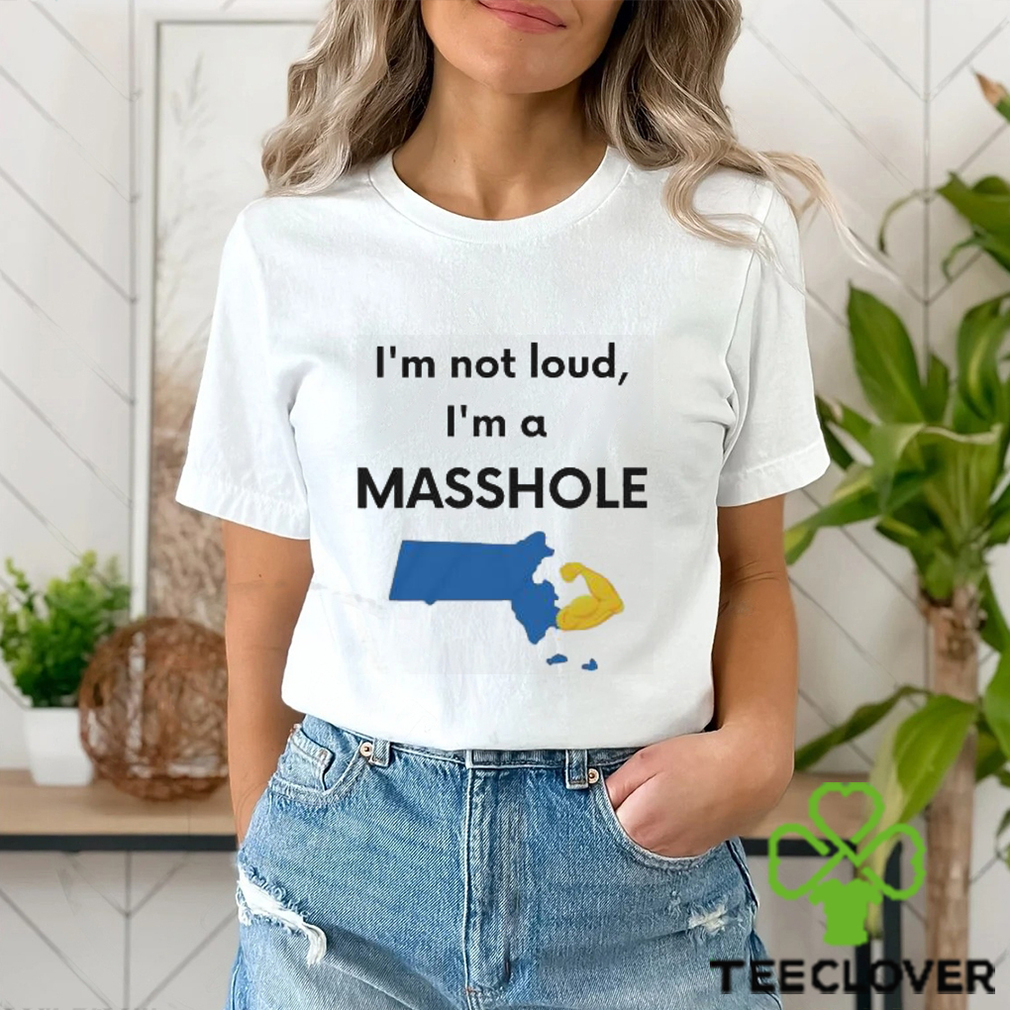 I’m not loud I’m a Masshole shirt I’m not loud I’m a Masshole shirt