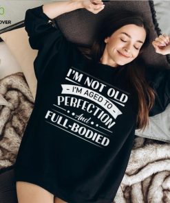 I'm not old T Shirt