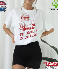I’m on his cool list Santa Claus Christmas shirt