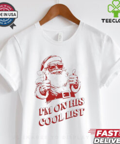 I’m on his cool list Santa Claus Christmas shirt