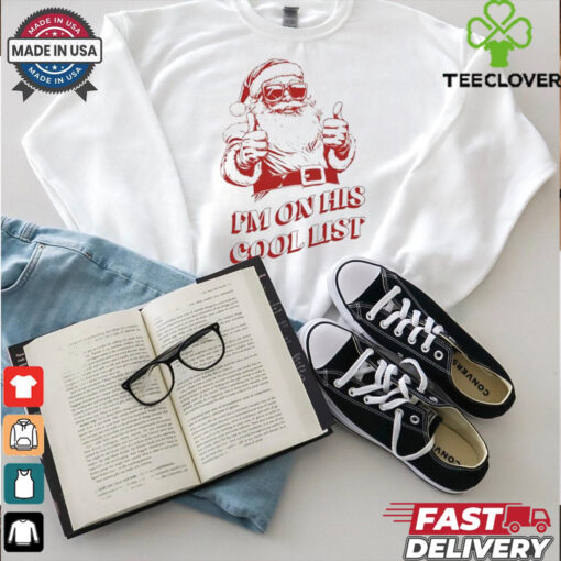 I’m on his cool list Santa Claus Christmas shirt