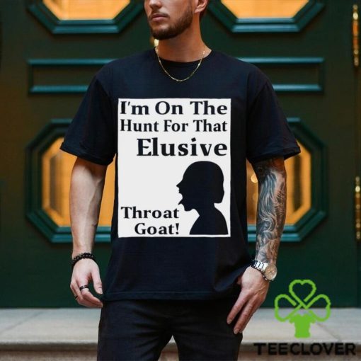 I’m on the Hunt for that Elusive throat goat art hoodie, sweater, longsleeve, shirt v-neck, t-shirt