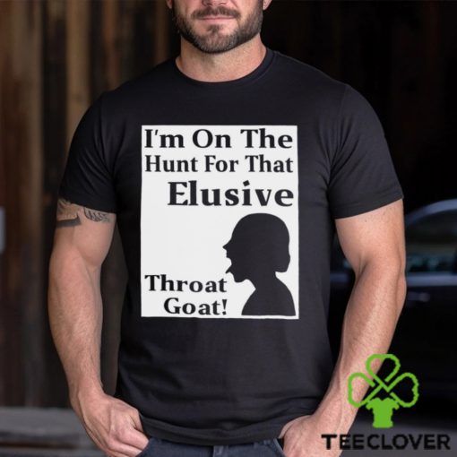 I’m on the Hunt for that Elusive throat goat art hoodie, sweater, longsleeve, shirt v-neck, t-shirt