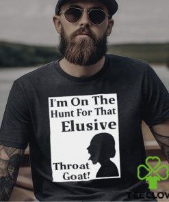 I’m on the Hunt for that Elusive throat goat art hoodie, sweater, longsleeve, shirt v-neck, t-shirt