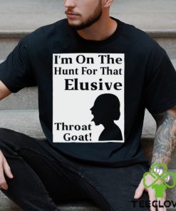 I’m on the Hunt for that Elusive throat goat art hoodie, sweater, longsleeve, shirt v-neck, t-shirt