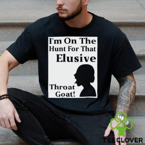 I’m on the Hunt for that Elusive throat goat art hoodie, sweater, longsleeve, shirt v-neck, t-shirt