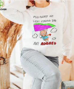 I’m only in the mood to be adored hoodie, sweater, longsleeve, shirt v-neck, t-shirt