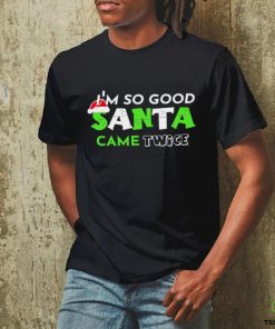 I’m so good Santa came twice Christmas hoodie, sweater, longsleeve, shirt v-neck, t-shirt