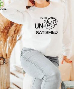 I’m so un satisfied art hoodie, sweater, longsleeve, shirt v-neck, t-shirt