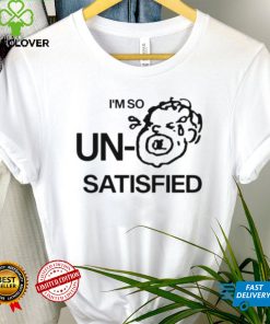 I’m so un satisfied art hoodie, sweater, longsleeve, shirt v-neck, t-shirt