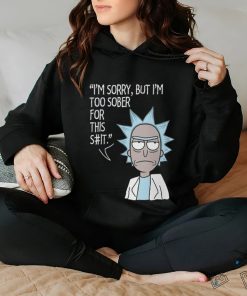 I'm sorry, but i'm too sober for this shirt