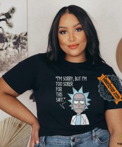 I'm sorry, but i'm too sober for this shirt