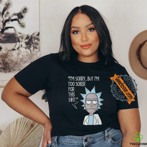 I’m sorry, but i’m too sober for this shirt