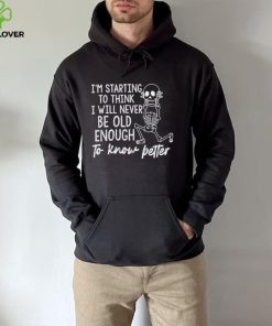 I’m starting to think I will never be old enough to know petter T Shirt 3 I’m starting to think I will never be old enough to know petter T Shirt