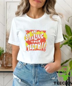 I’m stealing your teeth shirt