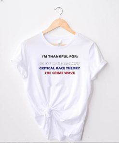 I’m thankful for woke corporations critical race theory the crime wave t shirt