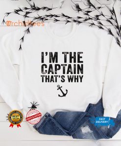Im the Captain Thats Why Boat Sailor Sailing Vintage Shirt