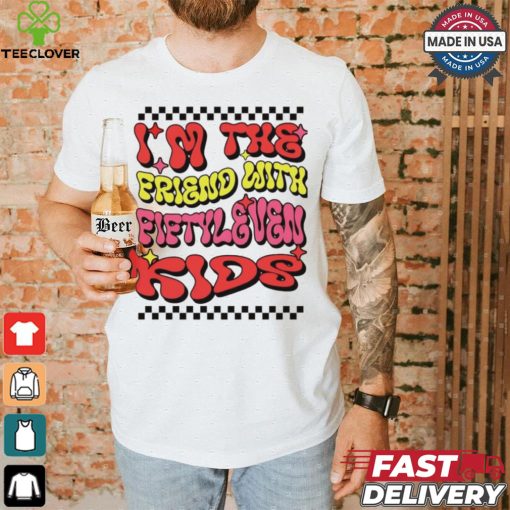 I’m the friend with fiftyleven kids groovy shirt