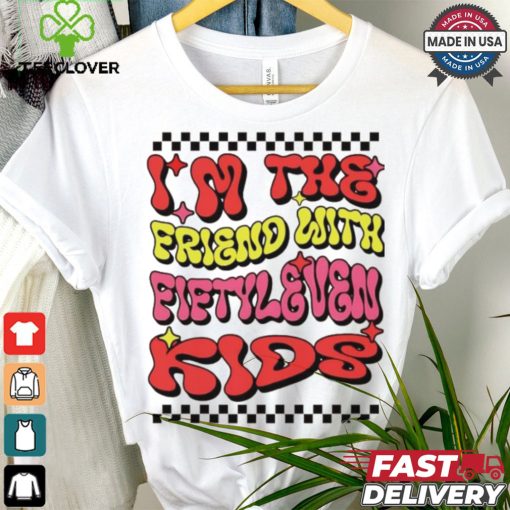 I’m the friend with fiftyleven kids groovy shirt