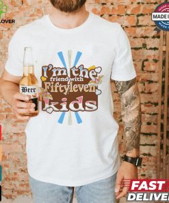 I’m the friend with fiftyleven kids pinky groovy shirt
