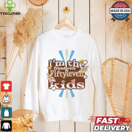 I’m the friend with fiftyleven kids pinky groovy shirt