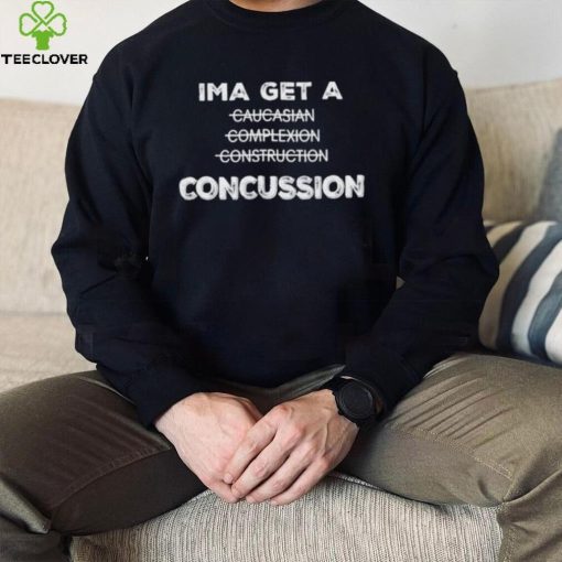 Ima Get A Caucasian Complexion Construction Concussion Shirt