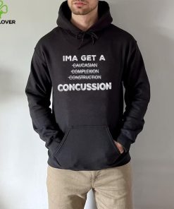 Ima Get A Caucasian Complexion Construction Concussion Shirt