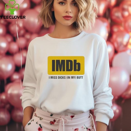 Imdb I Miss Dicks In My Butt Shirt