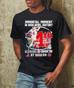 Immortal Moment In Iron Bowl History 4th And 31 Alabama Crimson Tide 27 – 24 Auburn Tigers Saturday Nov 25 2023 Jordan hare Stadium T shirt