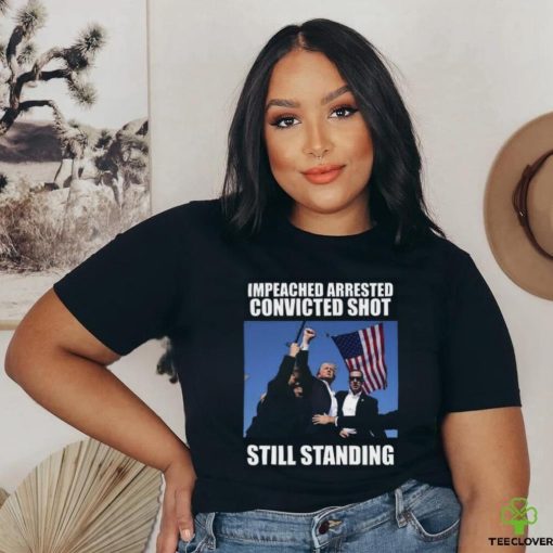 Impeached Arrested Convinced Shot Still Standing T Shirt